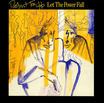 Robert Fripp's Let The Power Fall, 1981
